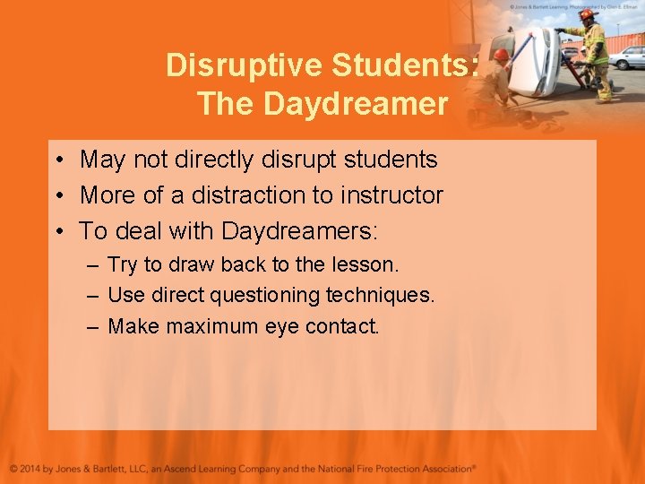 Disruptive Students: The Daydreamer • May not directly disrupt students • More of a