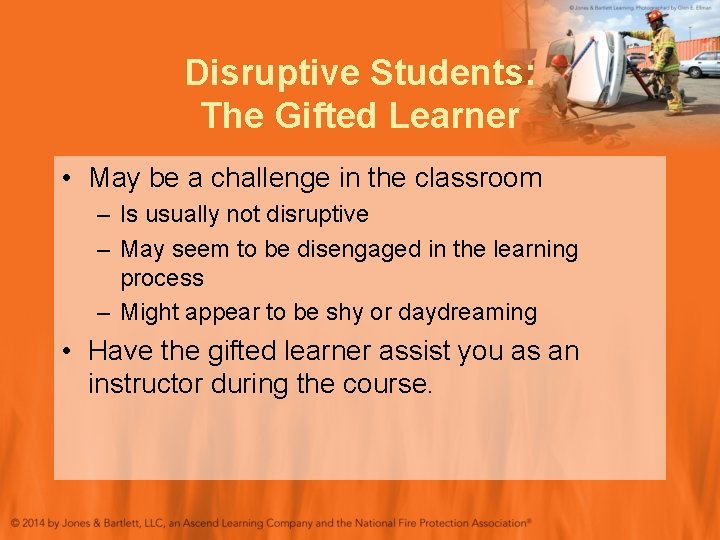 Disruptive Students: The Gifted Learner • May be a challenge in the classroom –