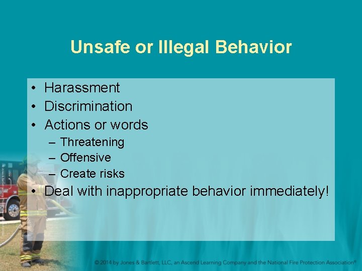 Unsafe or Illegal Behavior • Harassment • Discrimination • Actions or words – Threatening