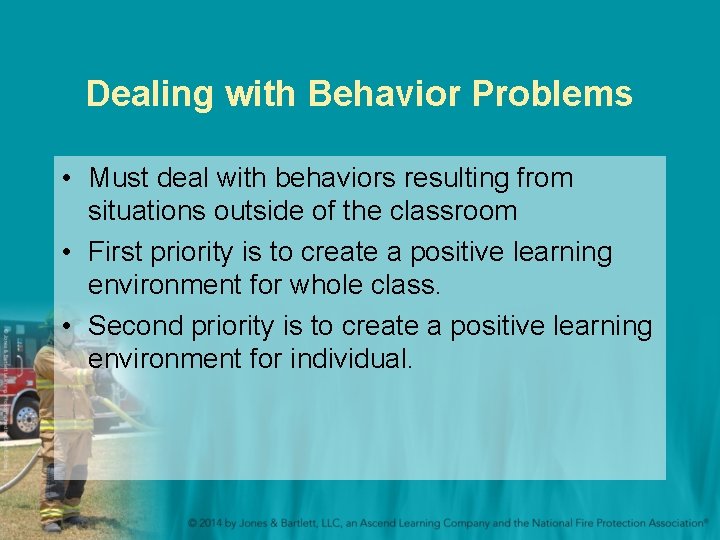 Dealing with Behavior Problems • Must deal with behaviors resulting from situations outside of