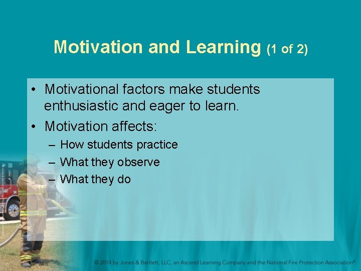 Motivation and Learning (1 of 2) • Motivational factors make students enthusiastic and eager
