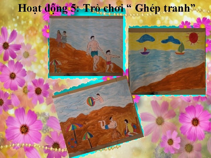 Hoạt động 5: Trò chơi “ Ghép tranh” 