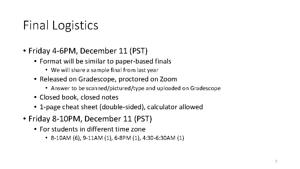 Final Logistics • Friday 4 -6 PM, December 11 (PST) • Format will be
