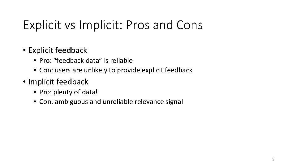 Explicit vs Implicit: Pros and Cons • Explicit feedback • Pro: “feedback data” is