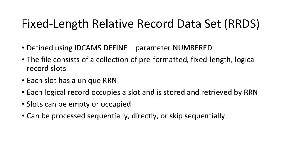 Fixed-Length Relative Record Data Set (RRDS) • Defined using IDCAMS DEFINE – parameter NUMBERED