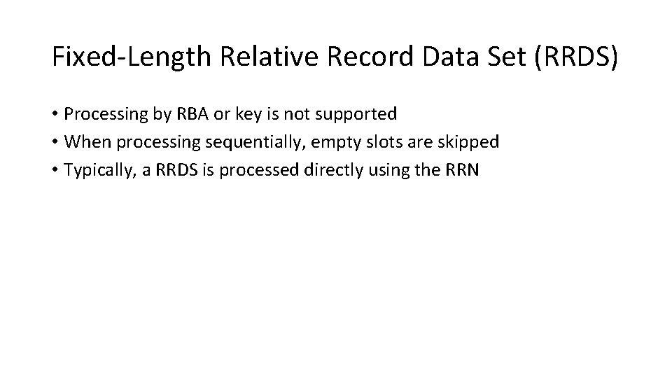 Fixed-Length Relative Record Data Set (RRDS) • Processing by RBA or key is not