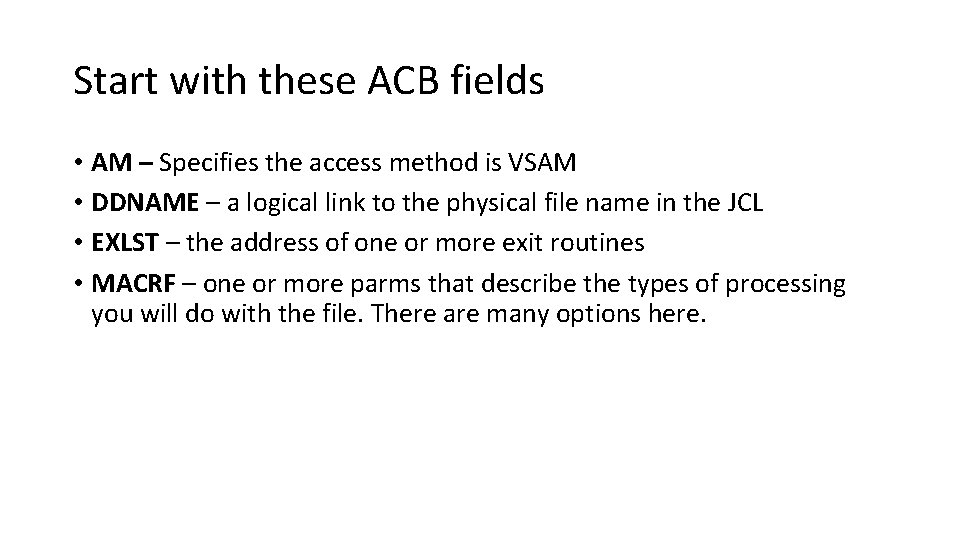 Start with these ACB fields • AM – Specifies the access method is VSAM