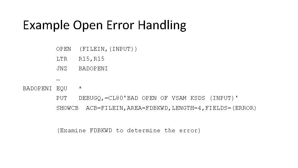 Example Open Error Handling OPEN (FILEIN, (INPUT)) LTR R 15, R 15 JNZ BADOPENI
