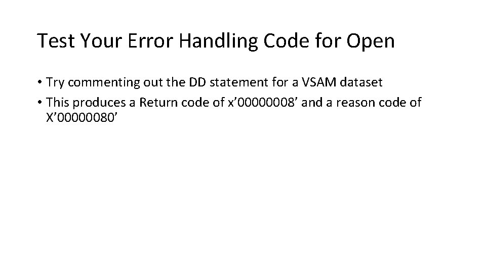 Test Your Error Handling Code for Open • Try commenting out the DD statement