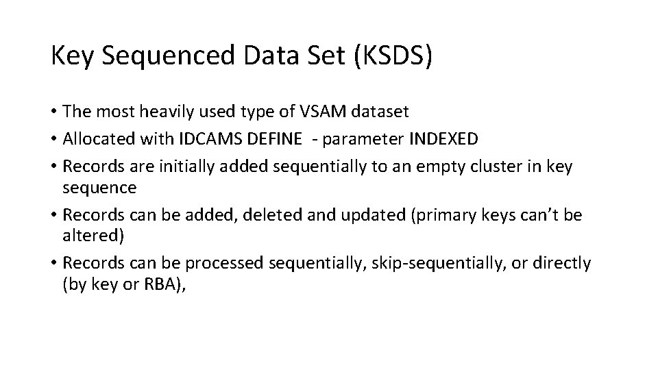 Key Sequenced Data Set (KSDS) • The most heavily used type of VSAM dataset