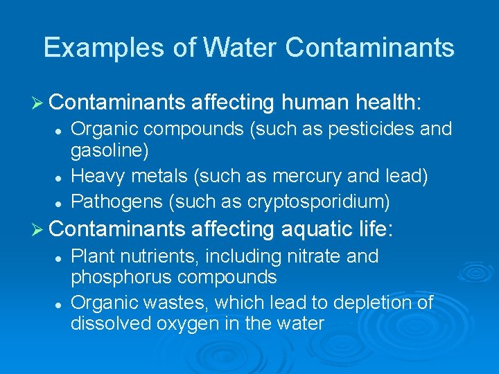 Examples of Water Contaminants Ø Contaminants affecting human health: l l l Organic compounds