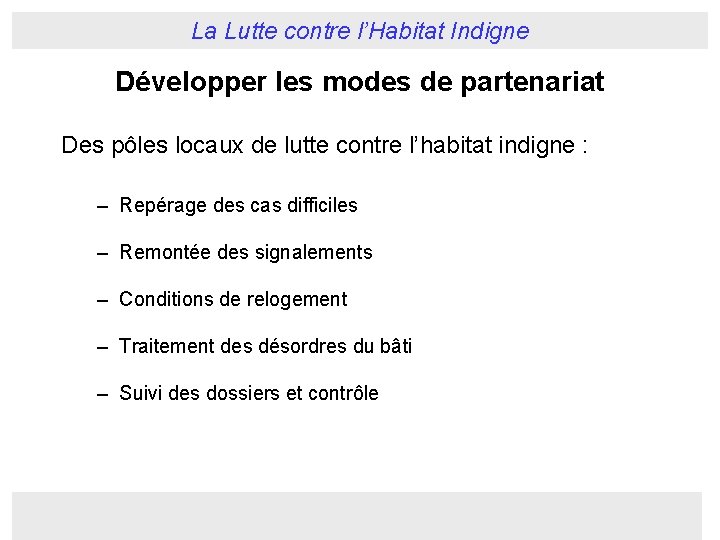 La Lutte contre l’Habitat Indigne Développer les modes de partenariat Des pôles locaux de