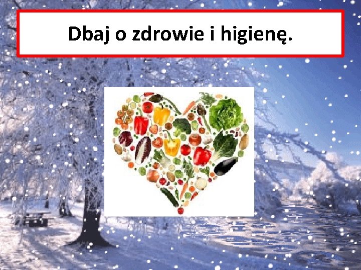 Dbaj o zdrowie i higienę. 