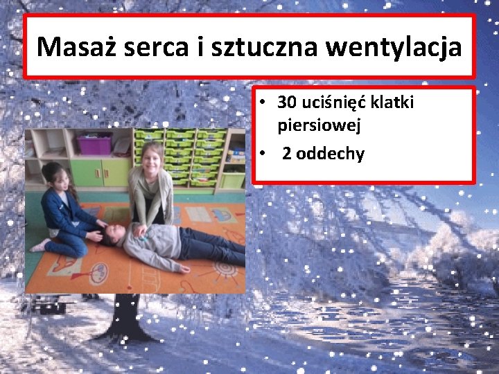 Masaż serca i sztuczna wentylacja • 30 uciśnięć klatki piersiowej • 2 oddechy 