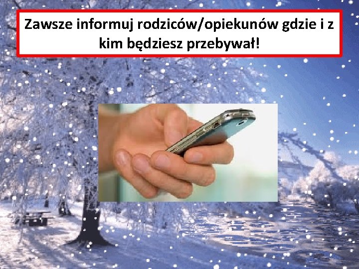 Zawsze informuj rodziców/opiekunów gdzie i z kim będziesz przebywał! 