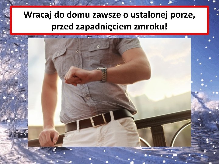 Wracaj do domu zawsze o ustalonej porze, przed zapadnięciem zmroku! 