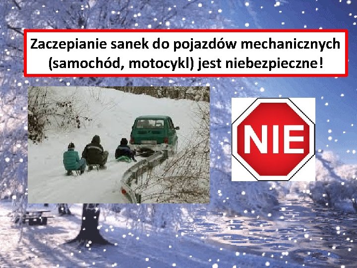 Zaczepianie sanek do pojazdów mechanicznych (samochód, motocykl) jest niebezpieczne! 