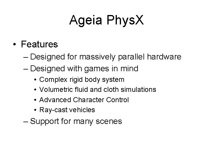 Ageia Phys. X • Features – Designed for massively parallel hardware – Designed with
