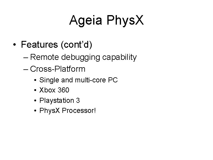 Ageia Phys. X • Features (cont’d) – Remote debugging capability – Cross-Platform • •