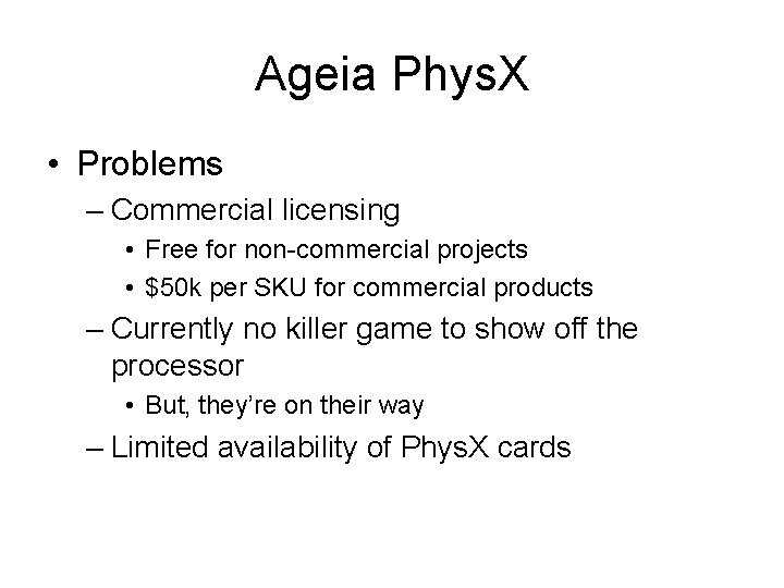 Ageia Phys. X • Problems – Commercial licensing • Free for non-commercial projects •