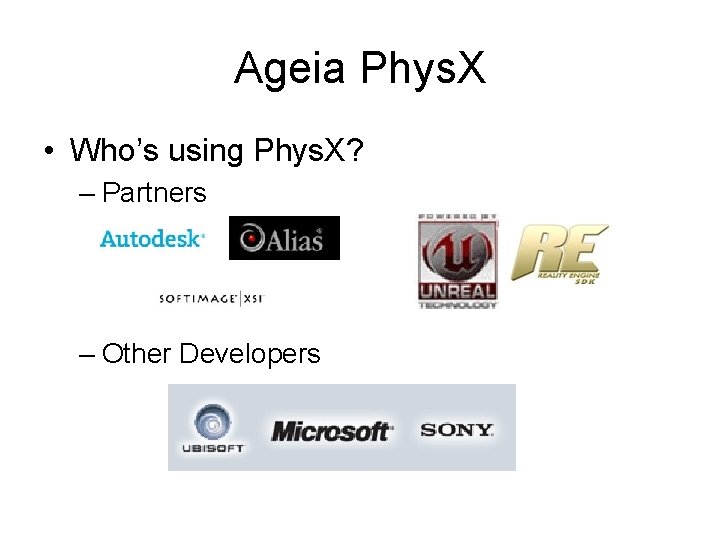 Ageia Phys. X • Who’s using Phys. X? – Partners – Other Developers 