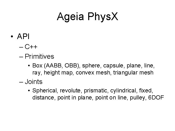 Ageia Phys. X • API – C++ – Primitives • Box (AABB, OBB), sphere,