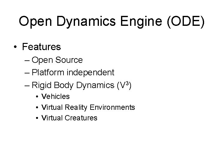 Open Dynamics Engine (ODE) • Features – Open Source – Platform independent – Rigid
