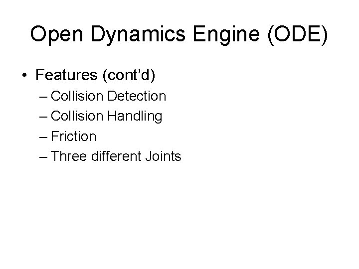 Open Dynamics Engine (ODE) • Features (cont’d) – Collision Detection – Collision Handling –