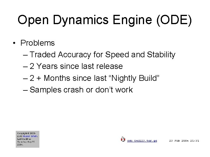 Open Dynamics Engine (ODE) • Problems – Traded Accuracy for Speed and Stability –