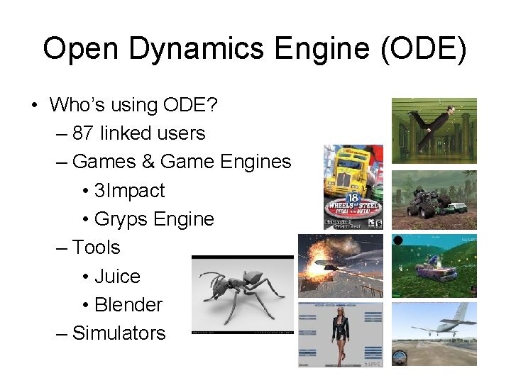 Open Dynamics Engine (ODE) • Who’s using ODE? – 87 linked users – Games