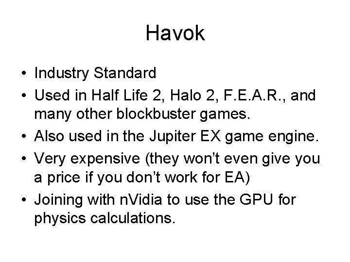 Havok • Industry Standard • Used in Half Life 2, Halo 2, F. E.