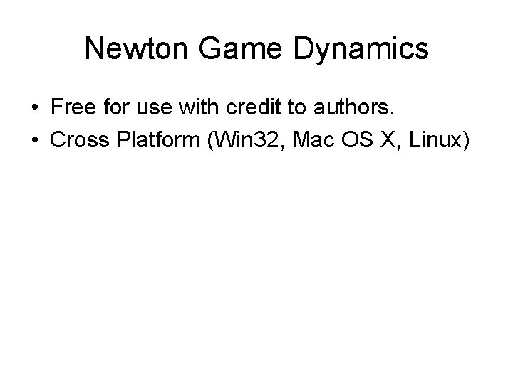 Newton Game Dynamics • Free for use with credit to authors. • Cross Platform