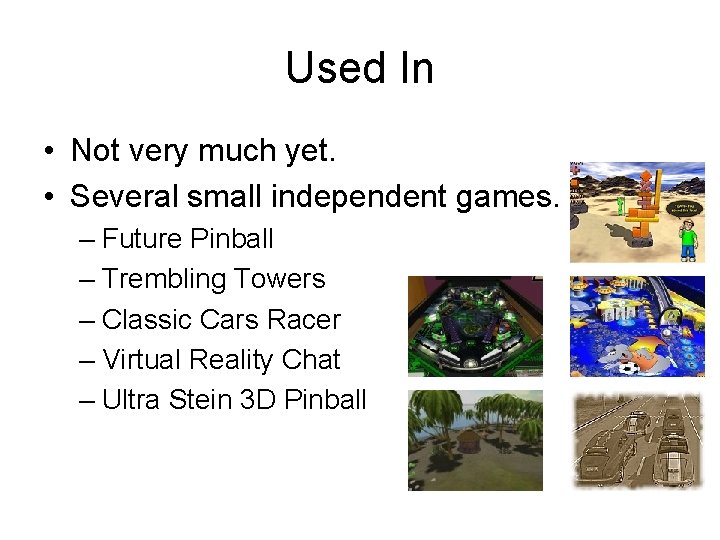 Used In • Not very much yet. • Several small independent games. – Future