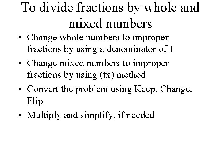 To divide fractions by whole and mixed numbers • Change whole numbers to improper