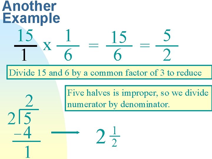 Another Example 15 x 1 5 15 = = 1 6 6 2 Divide