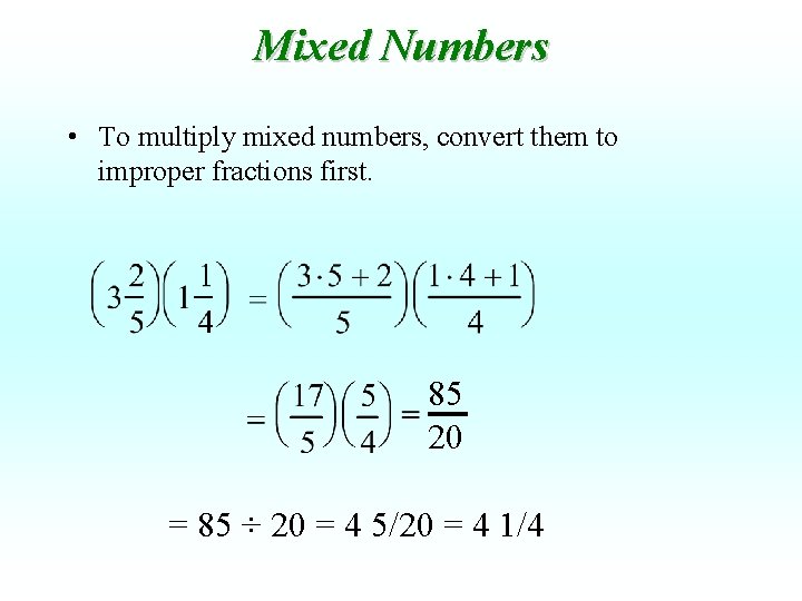 Mixed Numbers • To multiply mixed numbers, convert them to improper fractions first. 85