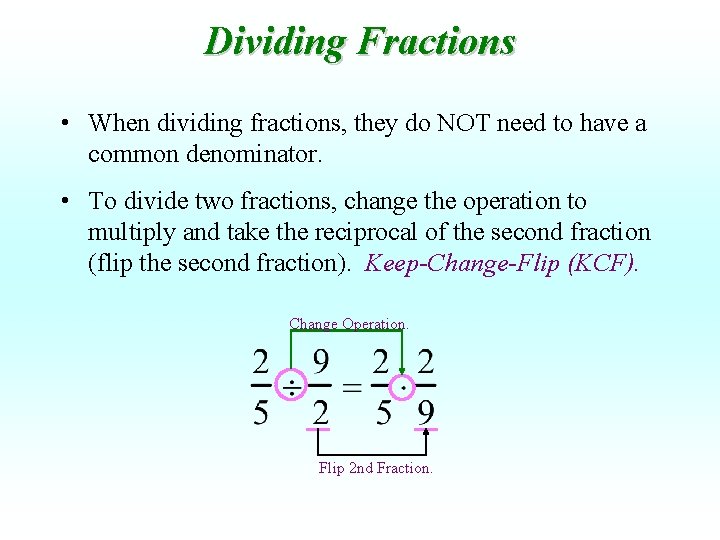Dividing Fractions • When dividing fractions, they do NOT need to have a common
