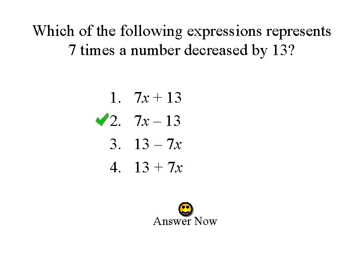 Which of the following expressions represents 7 times a number decreased by 13? 1.