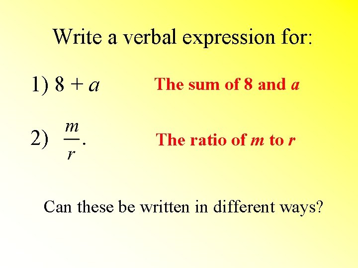 Write a verbal expression for: 1) 8 + a The sum of 8 and