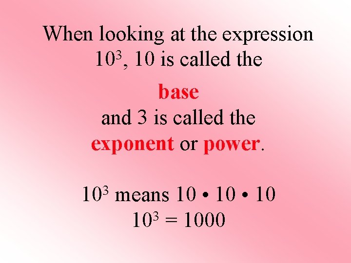 When looking at the expression 103, 10 is called the base and 3 is