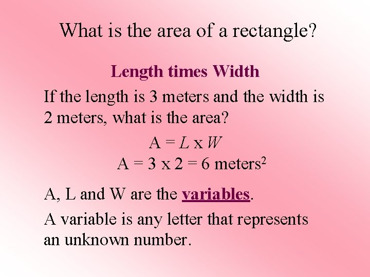 What is the area of a rectangle? Length times Width If the length is