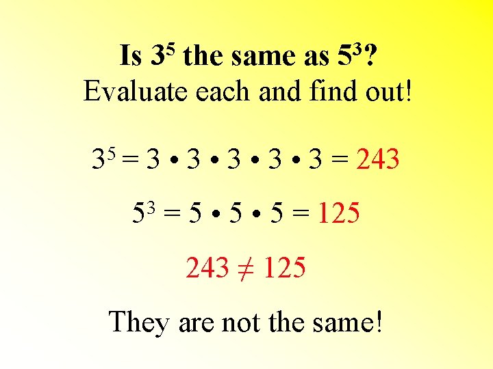 Is 35 the same as 53? Evaluate each and find out! 35 = 3