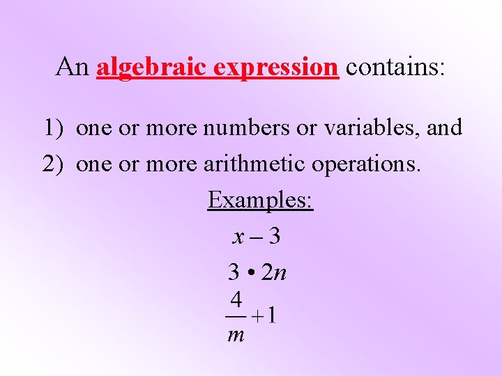 An algebraic expression contains: 1) one or more numbers or variables, and 2) one