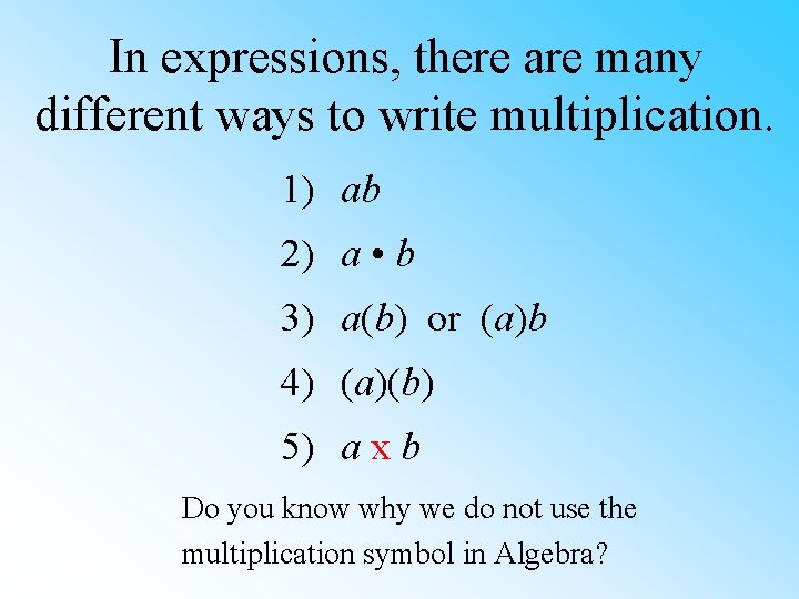 In expressions, there are many different ways to write multiplication. 1) ab 2) a