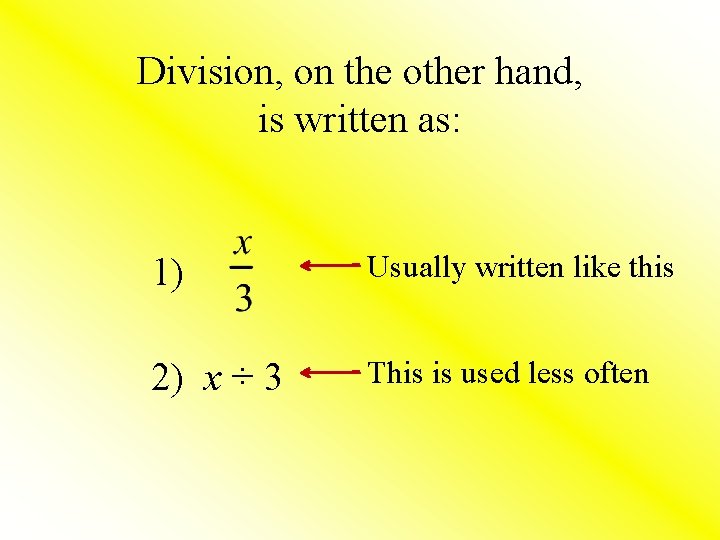 Division, on the other hand, is written as: 1) Usually written like this 2)