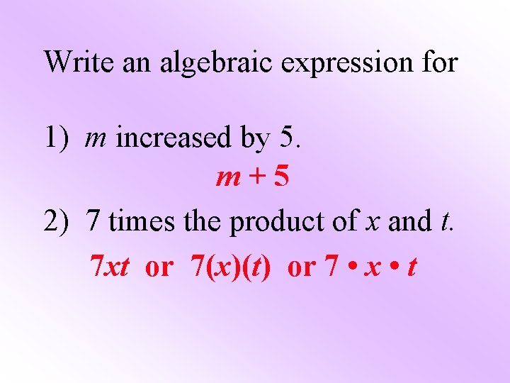 Write an algebraic expression for 1) m increased by 5. m+5 2) 7 times