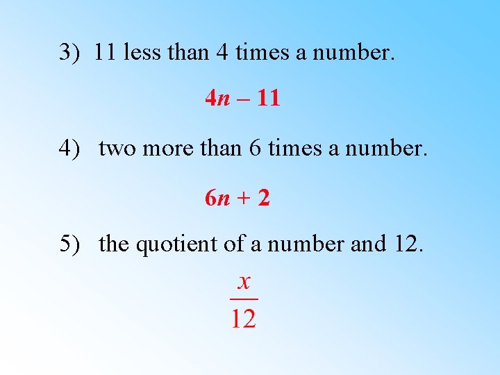 3) 11 less than 4 times a number. 4 n – 11 4) two