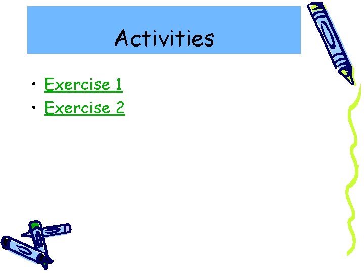 Activities • Exercise 1 • Exercise 2 