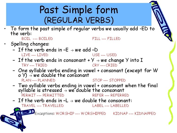 Past Simple form (REGULAR VERBS) • To form the past simple of regular verbs