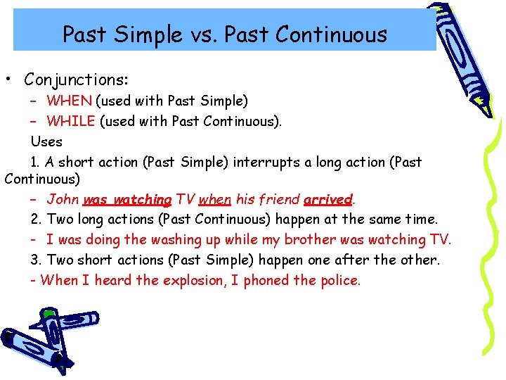 Past Simple vs. Past Continuous • Conjunctions: – WHEN (used with Past Simple) –